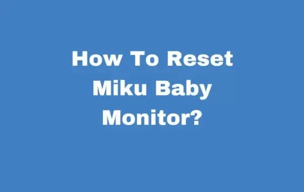 How To Reset Miku Baby Monitor?